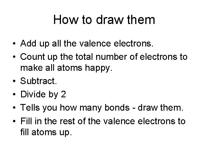 How to draw them • Add up all the valence electrons. • Count up