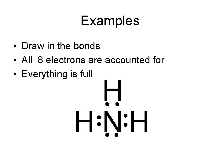Examples • Draw in the bonds • All 8 electrons are accounted for •