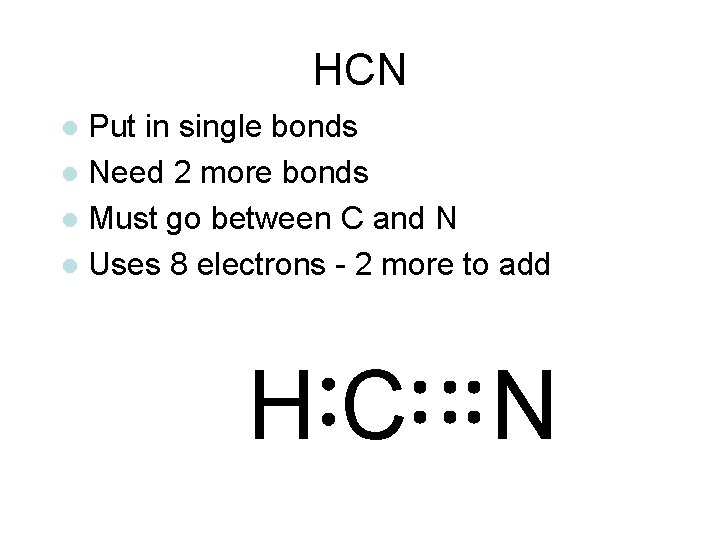 HCN Put in single bonds l Need 2 more bonds l Must go between