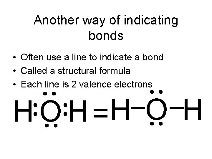 Another way of indicating bonds • Often use a line to indicate a bond