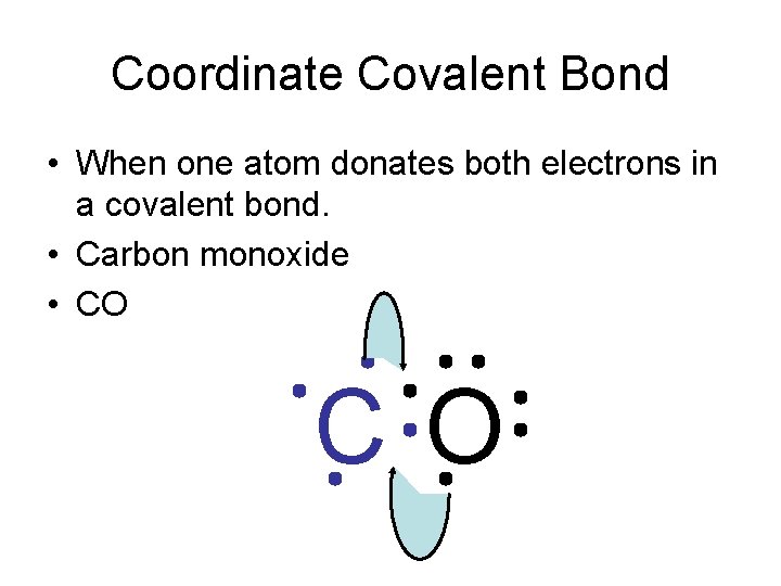 Coordinate Covalent Bond • When one atom donates both electrons in a covalent bond.