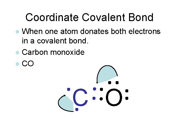 Coordinate Covalent Bond When one atom donates both electrons in a covalent bond. l