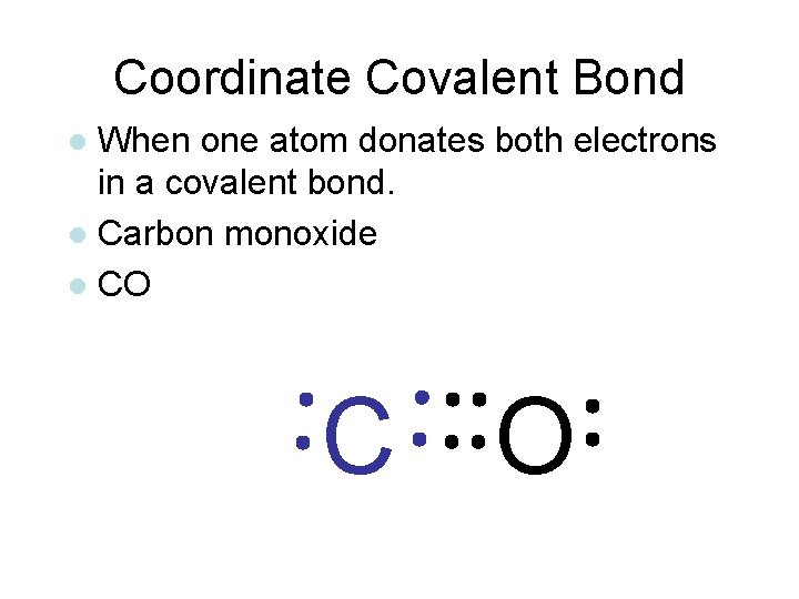 Coordinate Covalent Bond When one atom donates both electrons in a covalent bond. l