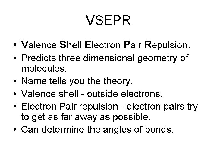 VSEPR • Valence Shell Electron Pair Repulsion. • Predicts three dimensional geometry of molecules.