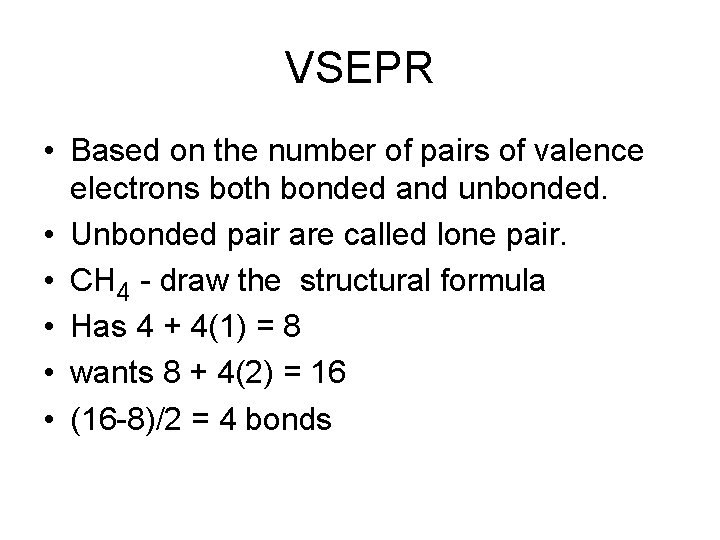 VSEPR • Based on the number of pairs of valence electrons both bonded and