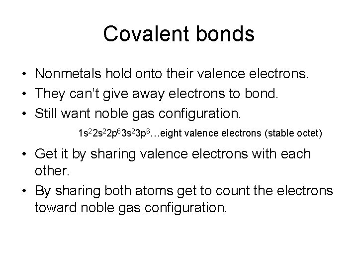 Covalent bonds • Nonmetals hold onto their valence electrons. • They can’t give away