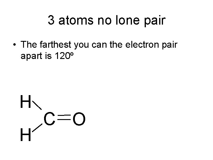 3 atoms no lone pair • The farthest you can the electron pair apart