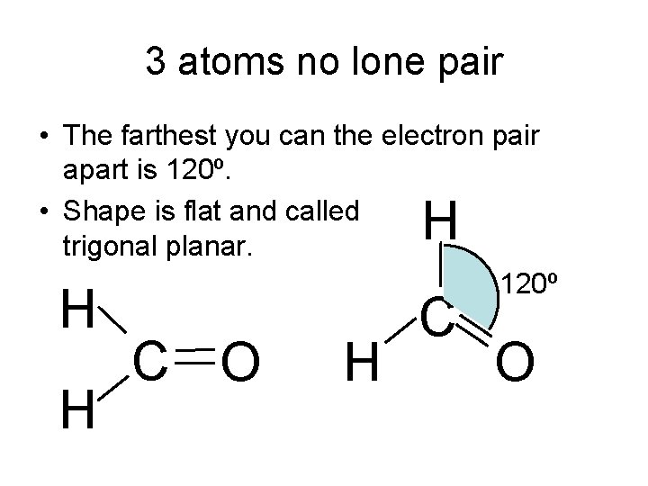3 atoms no lone pair • The farthest you can the electron pair apart