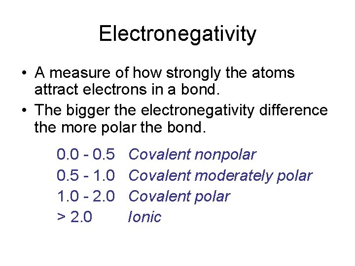 Electronegativity • A measure of how strongly the atoms attract electrons in a bond.