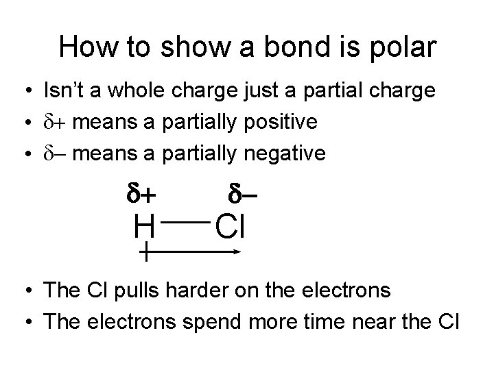 How to show a bond is polar • Isn’t a whole charge just a