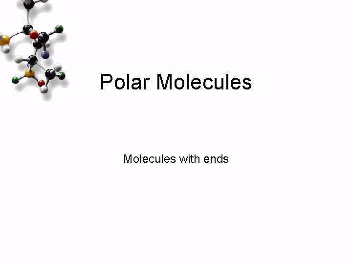 Polar Molecules with ends 