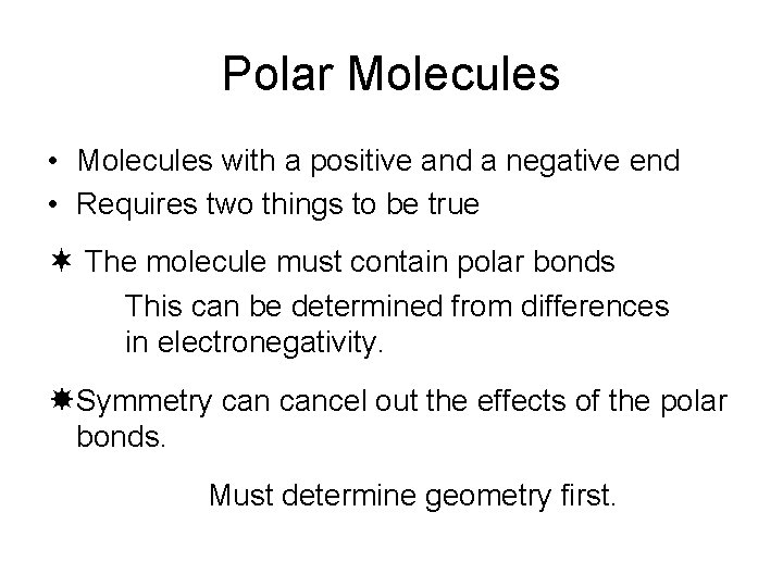Polar Molecules • Molecules with a positive and a negative end • Requires two