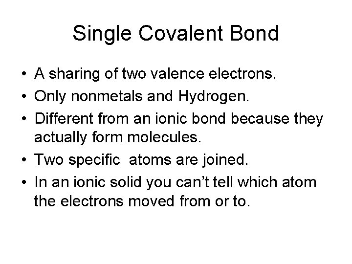 Single Covalent Bond • A sharing of two valence electrons. • Only nonmetals and