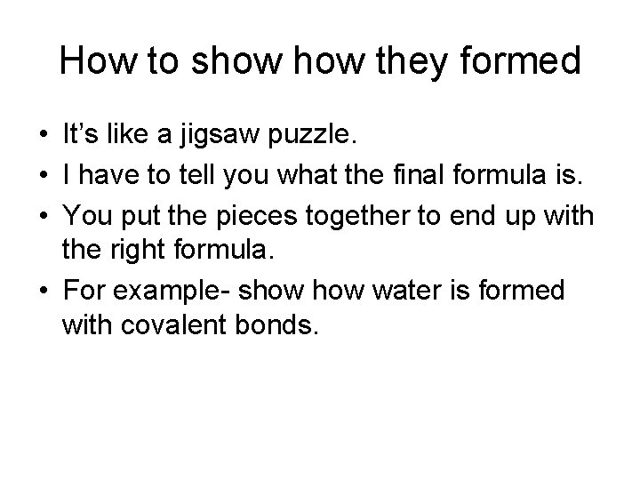How to show they formed • It’s like a jigsaw puzzle. • I have
