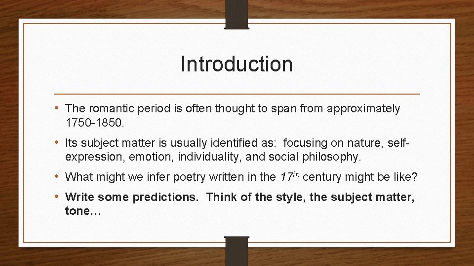 Introduction • The romantic period is often thought to span from approximately 1750 -1850.