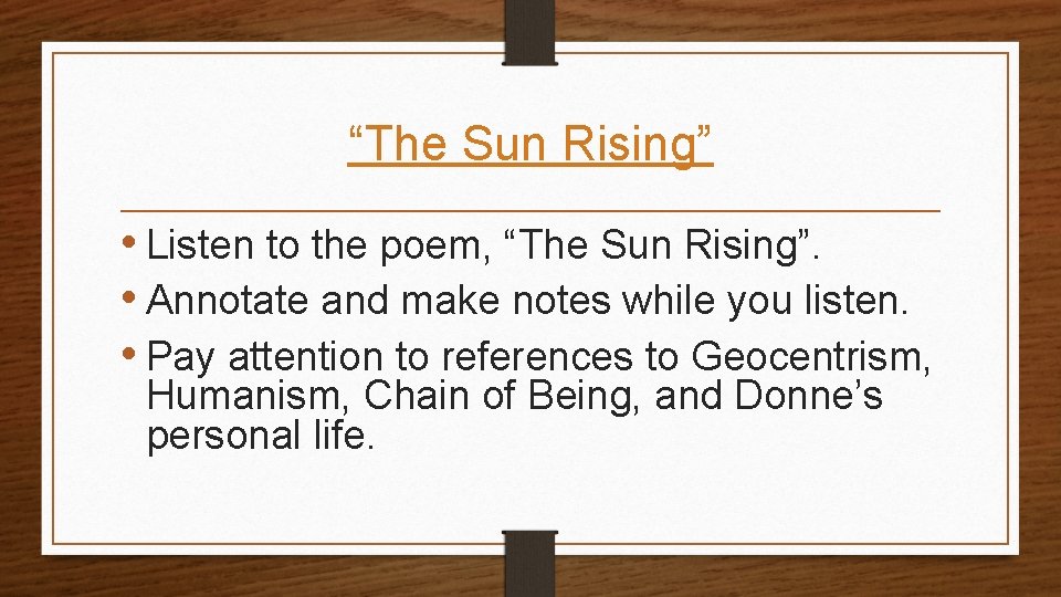 “The Sun Rising” • Listen to the poem, “The Sun Rising”. • Annotate and