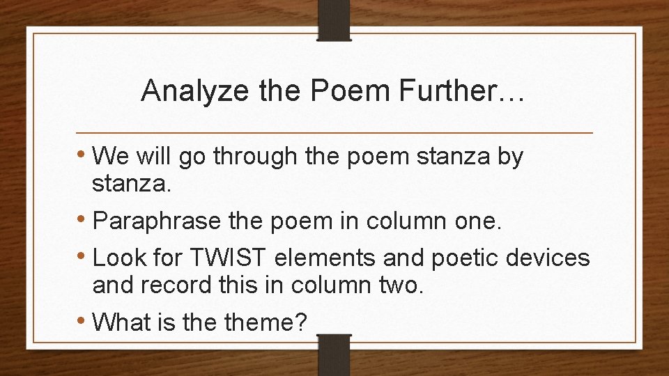 Analyze the Poem Further… • We will go through the poem stanza by stanza.
