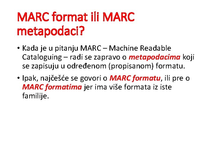 MARC format ili MARC metapodaci? • Kada je u pitanju MARC – Machine Readable