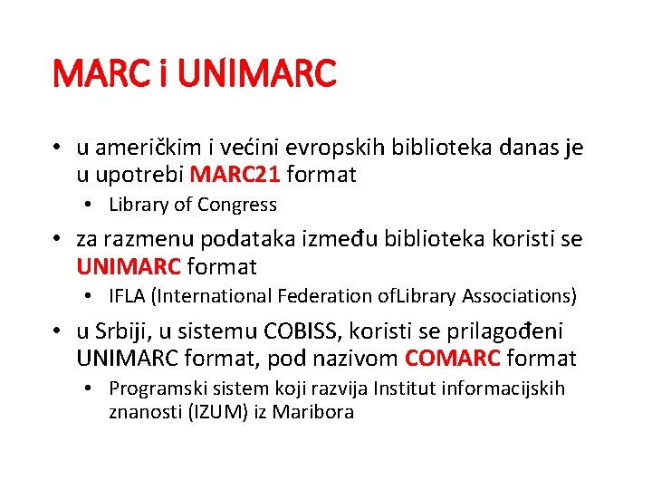 MARC i UNIMARC • u američkim i većini evropskih biblioteka danas je u upotrebi