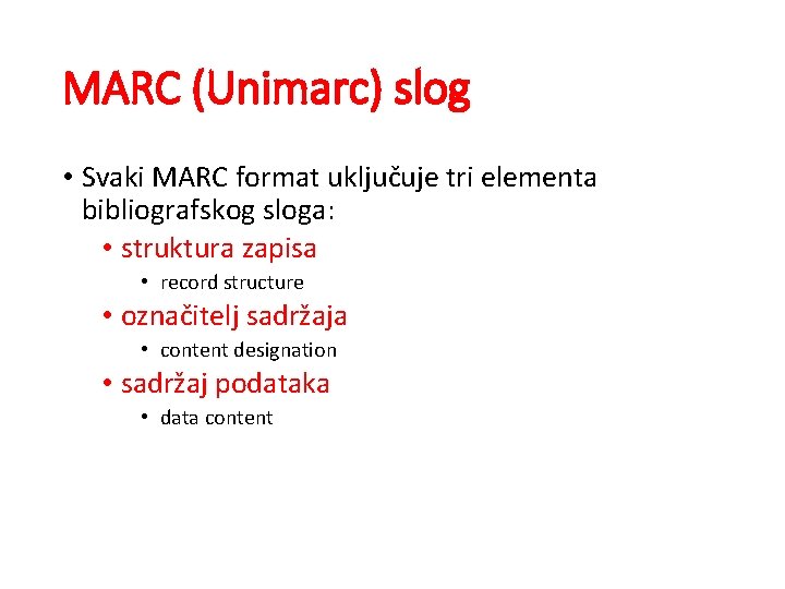 MARC (Unimarc) slog • Svaki MARC format uključuje tri elementa bibliografskog sloga: • struktura