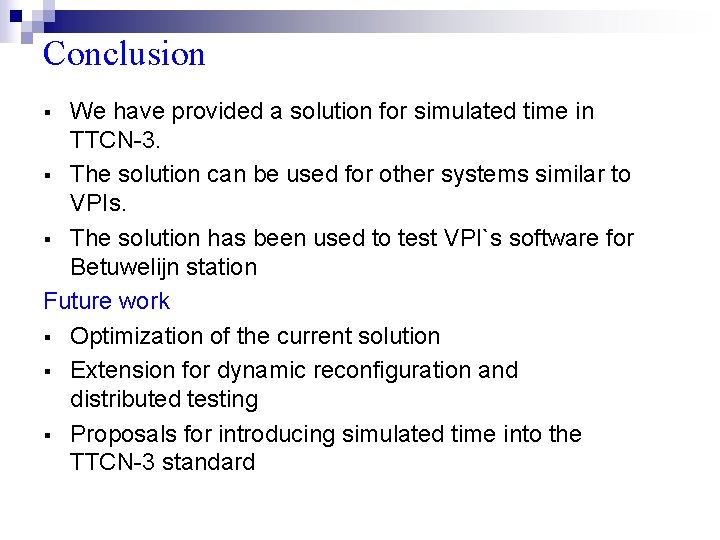 Conclusion We have provided a solution for simulated time in TTCN-3. § The solution