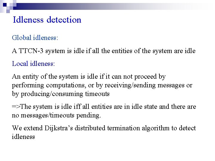 Idleness detection Global idleness: A TTCN-3 system is idle if all the entities of