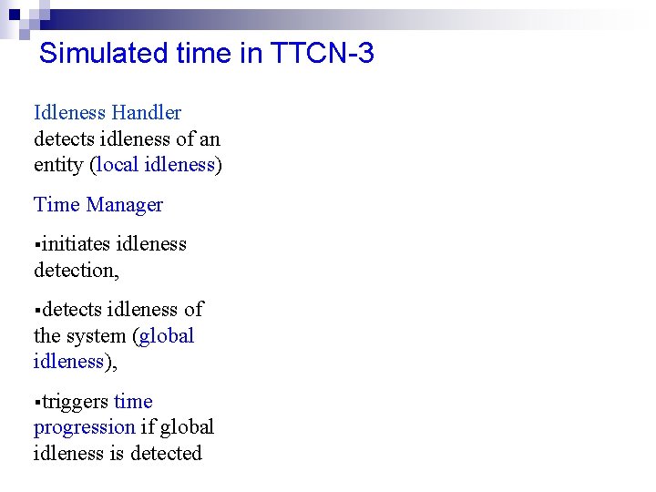 Simulated time in TTCN-3 Idleness Handler detects idleness of an entity (local idleness) Time