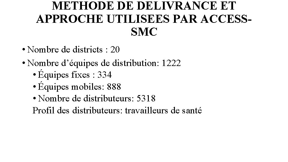 METHODE DE DELIVRANCE ET APPROCHE UTILISEES PAR ACCESSSMC • Nombre de districts : 20