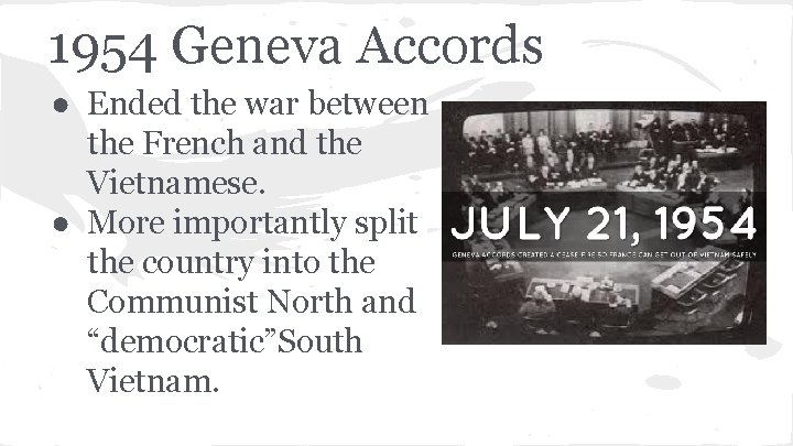 1954 Geneva Accords ● Ended the war between the French and the Vietnamese. ●