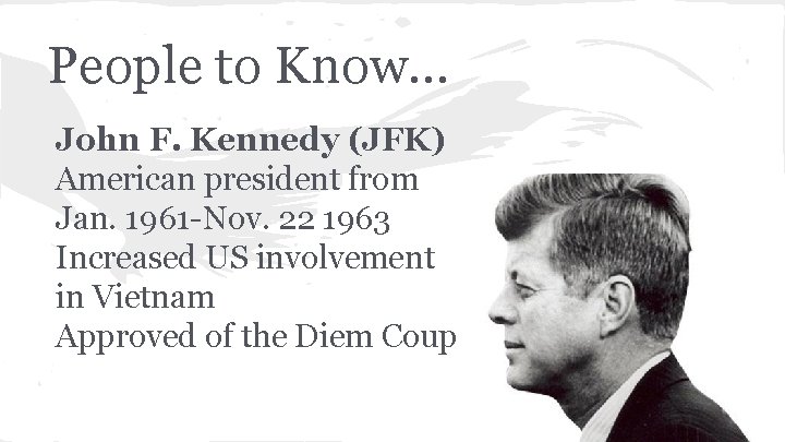 People to Know. . . John F. Kennedy (JFK) American president from Jan. 1961