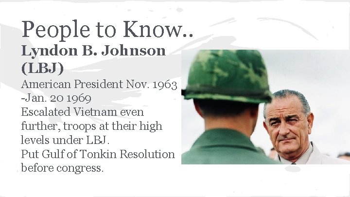 People to Know. . Lyndon B. Johnson (LBJ) American President Nov. 1963 -Jan. 20