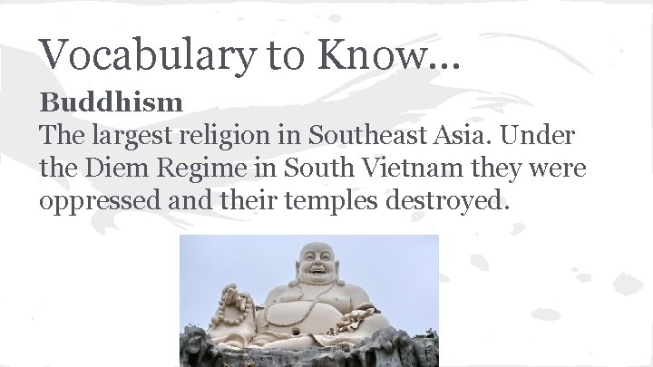 Vocabulary to Know… Buddhism The largest religion in Southeast Asia. Under the Diem Regime