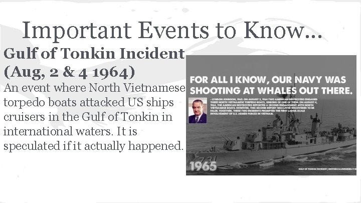 Important Events to Know. . . Gulf of Tonkin Incident (Aug, 2 & 4