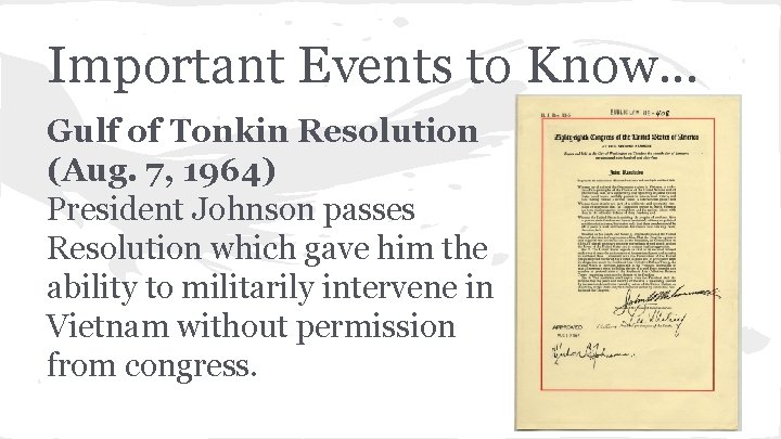 Important Events to Know. . . Gulf of Tonkin Resolution (Aug. 7, 1964) President