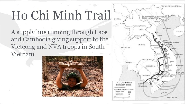 Ho Chi Minh Trail A supply line running through Laos and Cambodia giving support