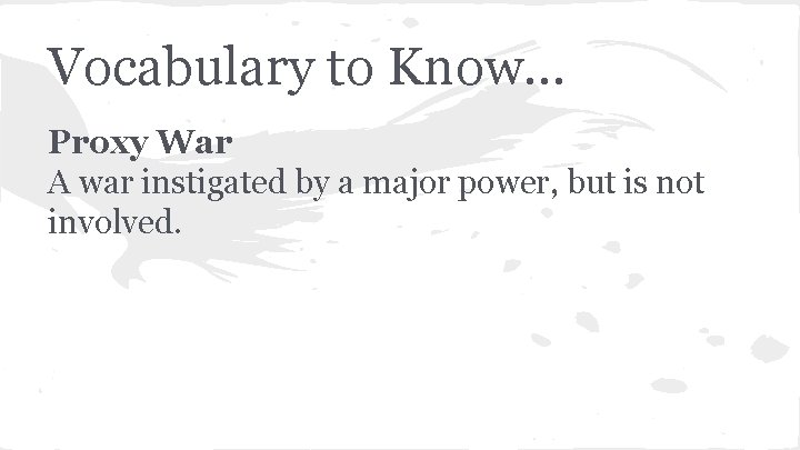 Vocabulary to Know. . . Proxy War A war instigated by a major power,