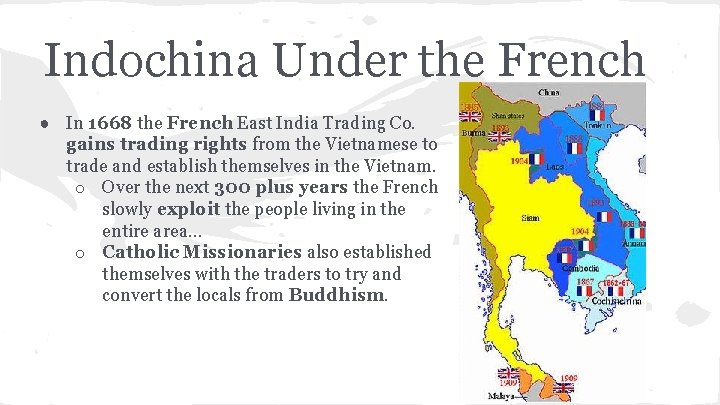 Indochina Under the French ● In 1668 the French East India Trading Co. gains