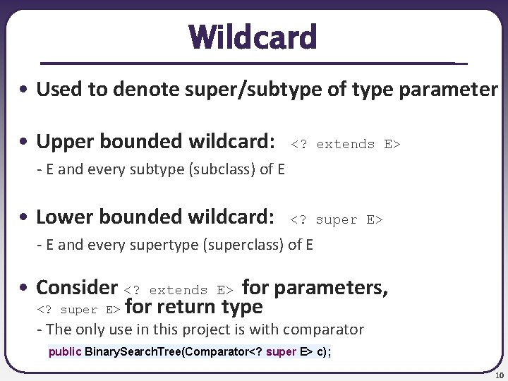 Wildcard • Used to denote super/subtype of type parameter • Upper bounded wildcard: <?