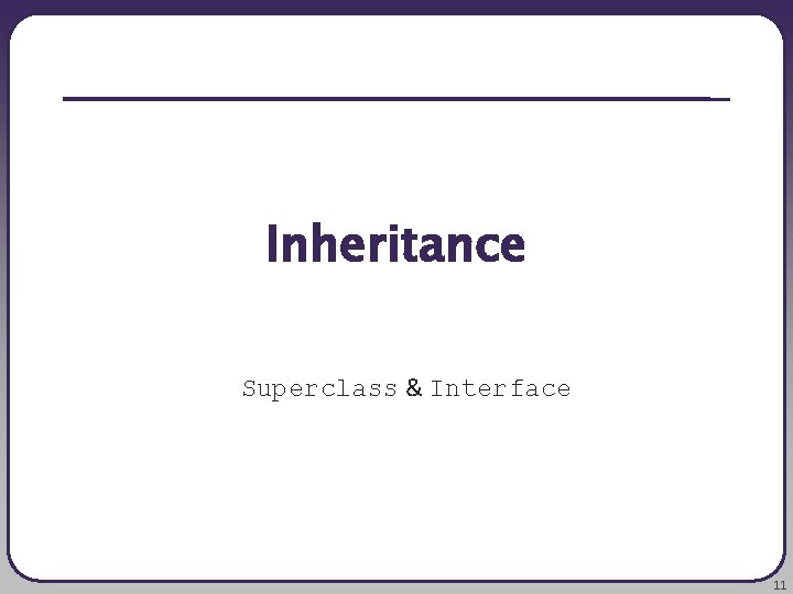 Inheritance Superclass & Interface 11 