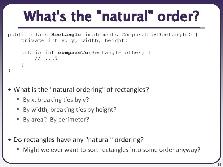 What's the "natural" order? public class Rectangle implements Comparable<Rectangle> { private int x, y,