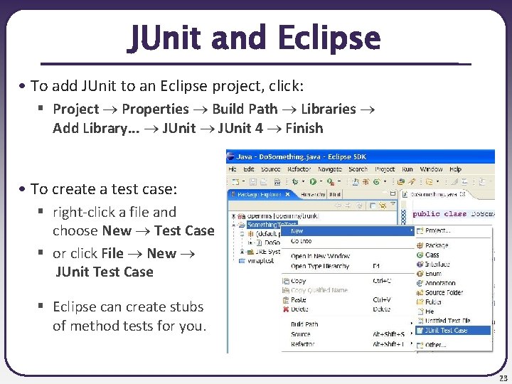JUnit and Eclipse • To add JUnit to an Eclipse project, click: § Project