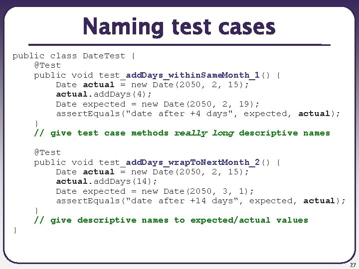 Naming test cases public class Date. Test { @Test public void test_add. Days_within. Same.