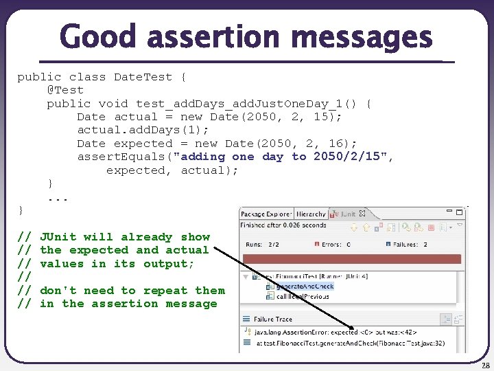 Good assertion messages public class Date. Test { @Test public void test_add. Days_add. Just.