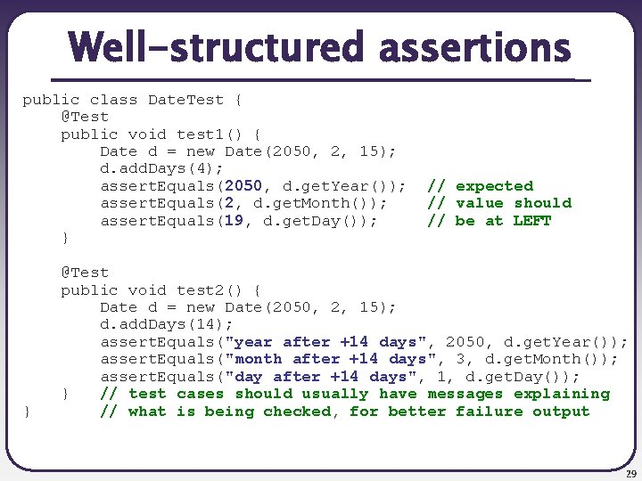 Well-structured assertions public class Date. Test { @Test public void test 1() { Date