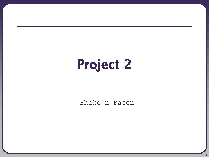 Project 2 Shake-n-Bacon 3 