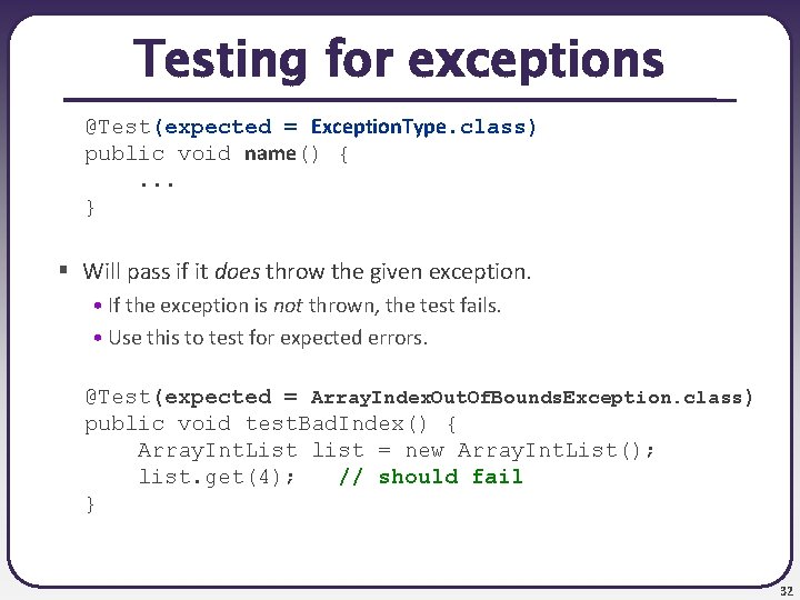 Testing for exceptions @Test(expected = Exception. Type. class) public void name() {. . .
