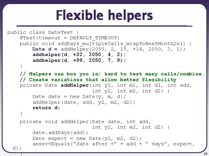 Flexible helpers public class Date. Test { @Test(timeout = DEFAULT_TIMEOUT) public void add. Days_multiple.