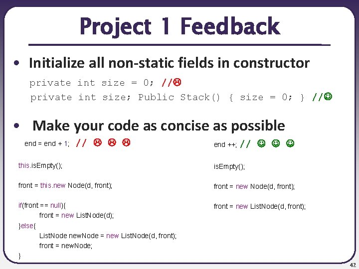 Project 1 Feedback • Initialize all non-static fields in constructor private int size =