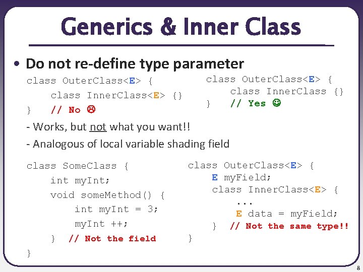 Generics & Inner Class • Do not re-define type parameter class Outer. Class<E> {