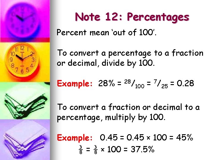 Note 12: Percentages Percent mean ‘out of 100’. To convert a percentage to a